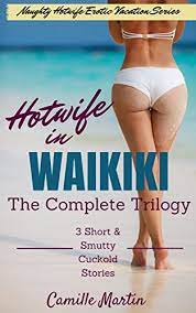 Hotwife in Waikiki (The Complete Trilogy 3 Short & Smutty Cuckold Stories)  (Naughty Hotwife Erotic Vacation Series) 