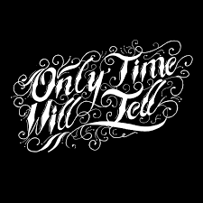Only Time Will Tell Quotes Quotesgram