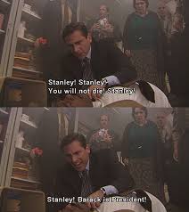 You Will Not Die Stanley You Re Black Obama Is President The Office Show Office Humor Office Jokes