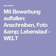 Mit Bewerbung Auffallen Anschreiben Foto Lebenslauf Welt Lebenslauf Bewerbung Bewerbung Anschreiben