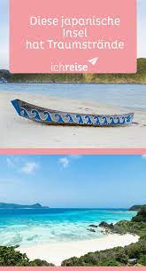 Diese Japanische Insel Hat Die Schonsten Strande Des Landes Ichreise Japan Reisen Japan Die Schonsten Strande