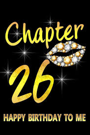 Rose gold balloons for my 26th birthday. Chapter 26 Happy Birthday To Me Awesome Funny Lined Journal Notebook 26th Birthday Gift For 26 Years Old Women Wife Her Sister Girlfriend Mom Diary Novelty Gifts Soft Cover Matte Finish Publishing