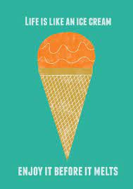 Life Is Like An Ice Cream Enjoy It Before It Melts Ice Cream Quotes Funny Ice Cream Quotes Ice Cream Business