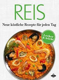 Reis Neue Kostliche Rezepte Fur Jeden Tag 20 Leckere Und Leichte Gerichte Lecker Leicht Rezepte Mittagessen Rezepte Leichte Gerichte Einfache Gerichte