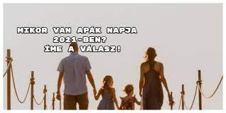 Az alábbiakban közöljük a 2021. Mikor Van Apak Napja 2021 Ben Ime A Valasz