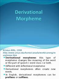 N, verb, adj, adv (content words) functional morpheme (closed class) definition : Derivational Morpheme Word Adjective