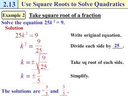 Anytime you square an integer, the result is a perfect square! 2 13 Use Square Roots To Solve Quadratics Example 1 Solve Quadratic Equations Solution Write Original Equation 5 Solve The Equation Add To Each Side Ppt Download