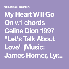 C g dyour voice is warm and tender, a love that i could not forsake. My Heart Will Go On V 1 Chords Celine Dion 1997 Let S Talk About Love Music James Horner Lyrics Will Jennings Celine Dion Let S Talk About Love My Heart