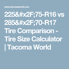 225 75 R16 Vs 285 70 R17 Tire Comparison Tire Size