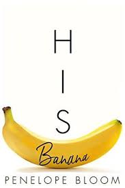 His Banana By Penelope Bloom Bloom Book Contemporary Romance Novels Banana