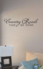Country Roads Take Me Home Vinyl Wall Art Decal Sticker Home Etsy Vinyl Wall Art Decal Wall Art Vinyl Wall