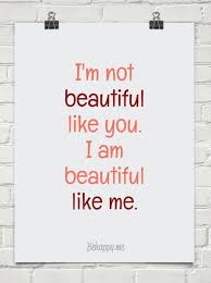 I M Not Beautiful Like You I Am Beautiful Like Me I Am Beautiful Lds Quotes Words
