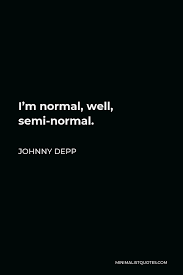 Semiquote (plural semiquotes) a single quotation mark, ('). Johnny Depp Quote I M Normal Well Semi Normal