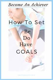 How To Become More With Be, Do, Have Goals. • Lifestyle Anytime