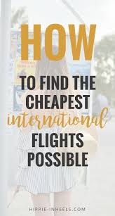 My Best Tips To Book A Cheap International Flight Hippie In Heels Cheap International Flights Packing Tips For Travel International Flights