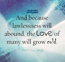 Let no one seduce you in any manner, because jehovah's day of destruction of this wicked system will not come unless the apostasy comes first and the man of lawlessness gets revealed.. And Because Iniquity Shall Abound The Love Of Many Shall Wax Cold Matthew 24 12 Scripture Pictures Matthew 24 12 Quick View Bible