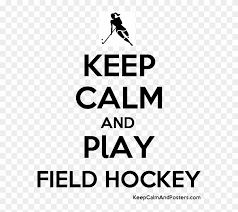 Maybe you would like to learn more about one of these? Keep Calm And Play Field Hockey Posters Generator Keep Calm Free Transparent Png Clipart Images Download