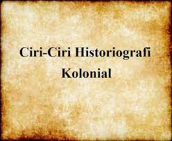 Ciri Ciri Historiografi Kolonial Bangsa Belanda Tulisan Sejarah