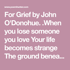 For Grief Poem By John O Donohue Poem Hunter Grief Poems Grief Love Your Life