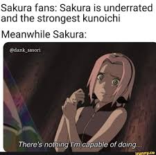 Sakura Fans Sakura Is Underrated And The Strongest Kunoichi Meanwhile Sakura N There S Noth Ing I M Capable Of Doing Ifunny Naruto Facts Funny Naruto Memes Sakura