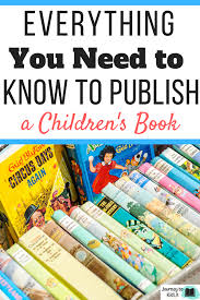 Everything You Need To Know To Publish A Children S Book All You Need To Know To Publish A Kid S Book Child In 2020 Publishing Childrens Books Books Business Books
