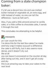 Coming From A State Champion Baker If Y All Use A Decent Box Mix And Use Melted Butter Instead Of Vegetable Oil An Extra Egg And Milk Instead Of Water No On