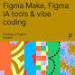 Exploring Figma: Make, AI Tools & Vibe Coding event image