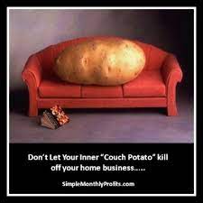 She's for knitting and sewing and scraping potatoes, and you should be glad to catch the like. Quotes About Couch Potato 32 Quotes