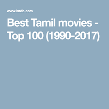 Comedy, kids, family and animated film, blockbuster, action movie, blockbuster. Best Tamil Movies Top 100 1990 2017 Tamil Movies Movies The 100
