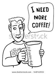Black And White Vector Sticker Funny Doodle Man With Big Coffee Mug Black And White Vector Sticker I Need More Coffee Funny Doodles Doodles Big Coffee Mugs