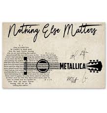 Nothing else matters (metallica) , with guitar solos, rhythm, chords and melody all at the same time! Metallica Nothing Else Matter Lyric Guitar Typography Signed Poster