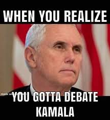 An element of a culture or system of behavior that may be considered to be passed. Mike Pence Kamala Harris Debate Meme Debate Memes When You Realize Going To Work