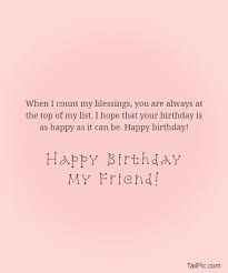 Here are some of the happy birthday quotes for best friend which will help you a lot in boosting your friendship. 200 Birthday Wishes For Friends Happy Birthday Friend Tailpic