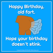 Check spelling or type a new query. Happy Birthday Old Man 21 Brutally Funny Birthday Wishes For Him Allwording Com