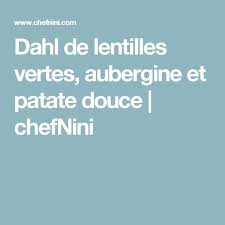 Dahl De Lentilles Vertes Aubergine Et Patate Douce Chefnini Recette Patates Ganache Montee Dahl Lentilles