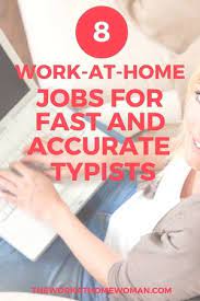 8 Work At Home Jobs For Fast And Accurate Typists Typing Jobs Work From Home Jobs Home Jobs
