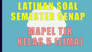 Soal kurikulum 2013 kelas 2 sd tema 2 bermain di lingkungan sub tema 2 ta 2015/2016. Soal Soal Tik Kelas 5 Semester Genap Youtube