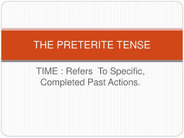 Ppt The Preterite Tense Powerpoint Presentation Free