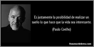 Resultado de imagen para La posibilidad de realizar un sueÃ±o es lo que hace que la vida sea mas interesante