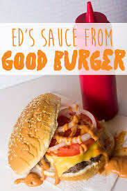 Ed S Sauce Inspired By The Movie Good Burger Mama Plus One Recipe Good Burger Sauce Recipe Burger Sauces Recipe Burger Toppings