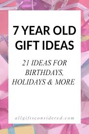 These are sure to warm her heart and make her feel loved on any occasion. 7 Year Old Gift Ideas 21 Ideas For Birthdays Holidays More All Gifts Considered