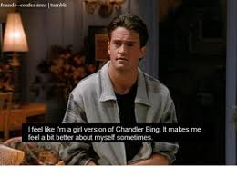 Throughout most of the series, chandler is an executive specialized in statistical analysis and data reconfiguration. Friends Confessions Itumblr I Feel Like I M A Girl Version Of Chandler Bing It Makes Me Feel A Bit Better About Myself Sometimes Chandler Bing Meme On Me Me