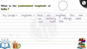 The Easternmost Longitude Of India Is- Cbse Ncert Class 9 Geography Chapter  1 - Youtube