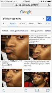 Oo Vodafone Eg 1205 Pm Q Black Guy Lips Meme Google Black Guy Lips Meme All Images Videos News Maps Book Related Black Guy Reaction Face Conceit Black Guy Meme Rockstar Hey