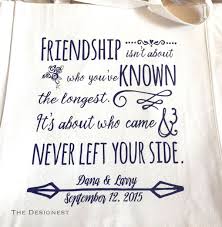 The maid of honor can be distinguished by her dress, which differs somewhat from that of the other bridesmaids, as well as by her position in the traditional place of honor at the immediate right of the principal party. We Love This Friendship Quote On These Bridesmaid Tote Bags It S The Perfect Sentiment To Let Your Girls K Friendship Quotes Friends Quotes Best Friend Quotes
