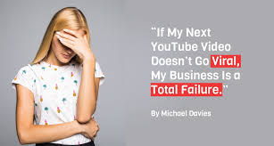 Quot If My Next Youtube Video Doesn 39 T Go Viral My Business Is A Total Failure Quot