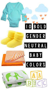 10 Bold Gender Neutral Baby Colors Unisex Baby Clothes Neutral Baby Clothes Neutral Baby Colors Baby Outfits Newborn