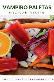 Vampiro Paletas Beet Carrot And Orange Juice Pilar S Chilean Food Garden Recipe Chilean Recipes Food Mexican Food Recipes Authentic