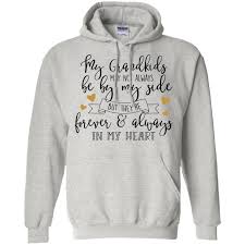 Sehen sie sich die hoodies bestellen auf gigagünstig an! My Grandkids May Not Always Be By My Side But They Re Forever Always In My Heart Hoodie 8 Oz Hoodie Shirt Sweatshirts Hoodies