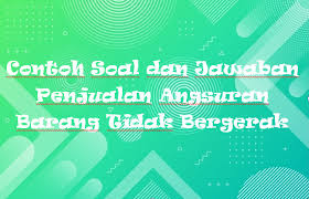 Maybe you would like to learn more about one of these? Contoh Soal Dan Jawaban Penjualan Angsuran Barang Tidak Bergerak Rafinternet